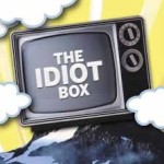 The idiot box